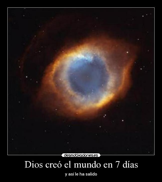Dios creó el mundo en 7 días - y así le ha salido