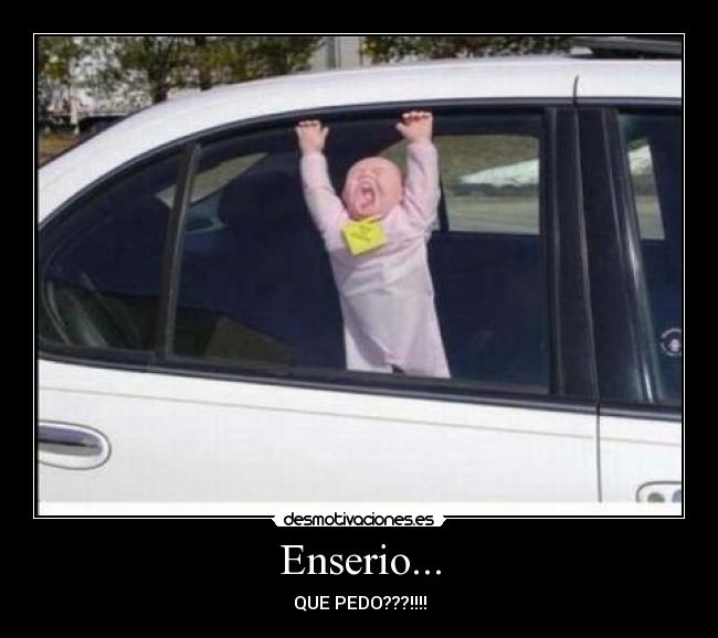 Enserio... - QUE PEDO???!!!!