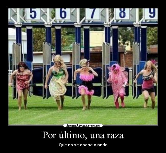 Por último, una raza - Que no se opone a nada