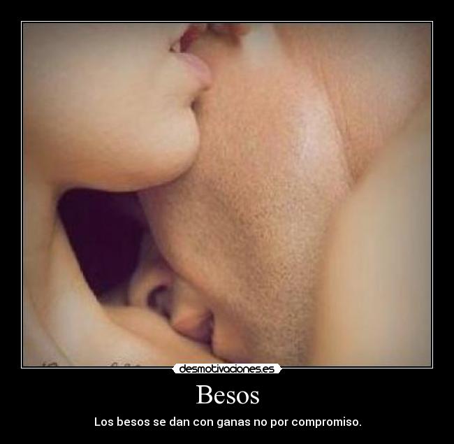 Besos - Los besos se dan con ganas no por compromiso.