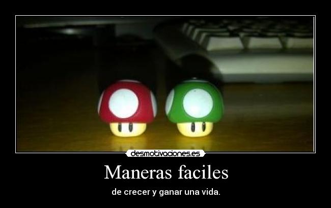 Maneras faciles - de crecer y ganar una vida.