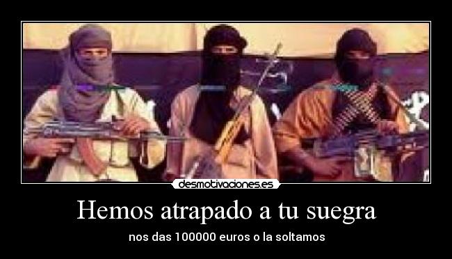 Hemos atrapado a tu suegra -