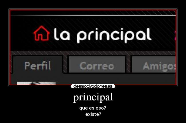 principal - que es eso?
existe?
