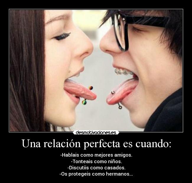 Una relación perfecta es cuando: - 