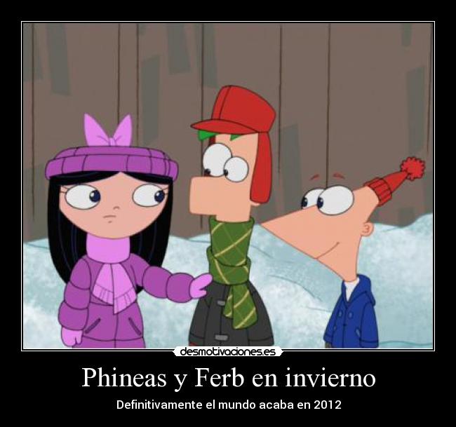 Phineas y Ferb en invierno - Definitivamente el mundo acaba en 2012
