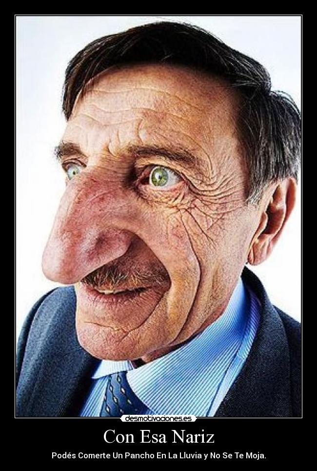 Con Esa Nariz - Podés Comerte Un Pancho En La Lluvia y No Se Te Moja.