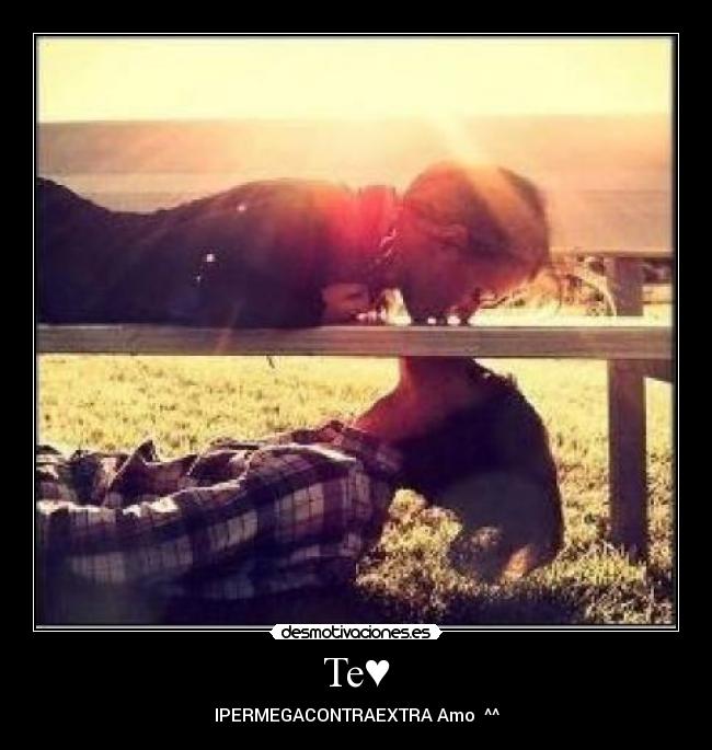 Te♥ - IPERMEGACONTRAEXTRA Amo ♥^^
