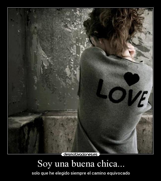 Soy una buena chica... - solo que he elegido siempre el camino equivocado