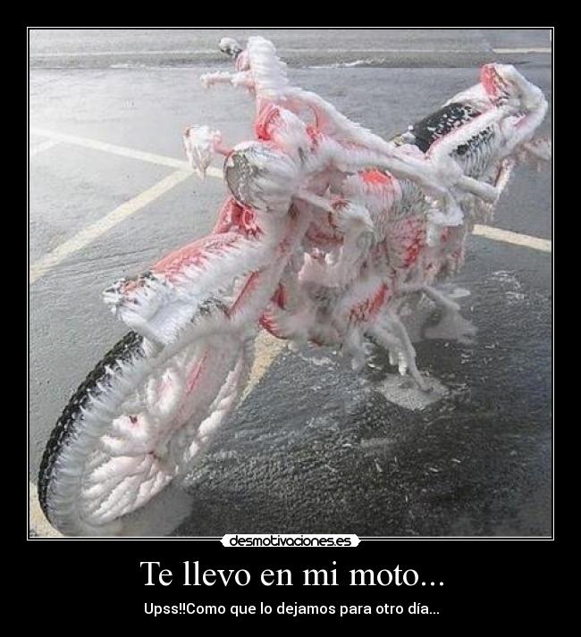 Te llevo en mi moto... - Upss!!Como que lo dejamos para otro día...