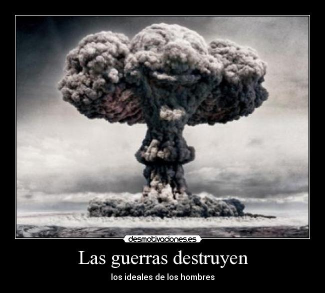 Las guerras destruyen - los ideales de los hombres