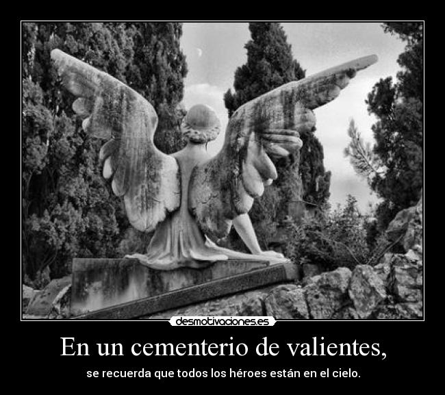 En un cementerio de valientes, -