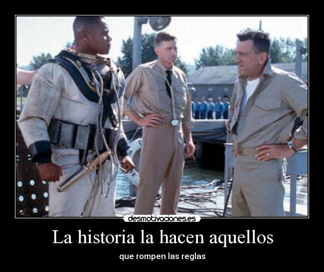 La historia la hacen aquellos - que rompen las reglas