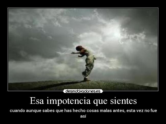 carteles esa impotencia que sientes impotencia desmotivaciones
