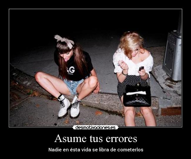 Asume tus errores - Nadie en ésta vida se libra de cometerlos