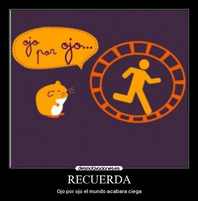 RECUERDA - Ojo por ojo el mundo acabara ciega