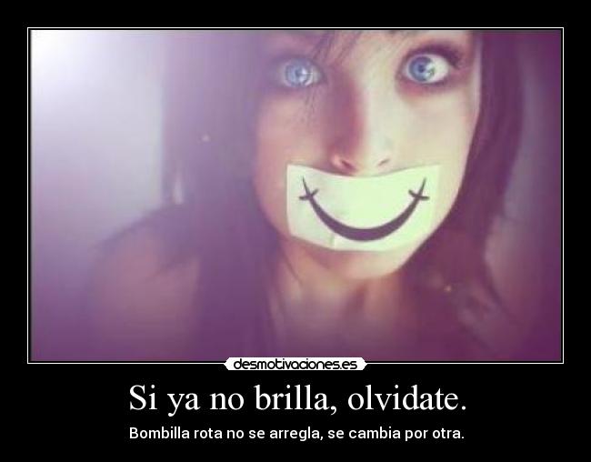 Si ya no brilla, olvidate. -