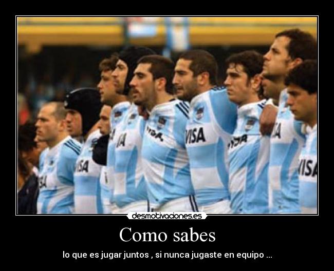 Como sabes - lo que es jugar juntos , si nunca jugaste en equipo ...