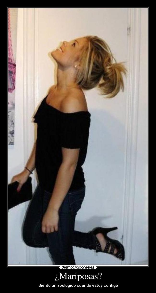 ¿Mariposas? - Siento un zoologico cuando estoy contigo