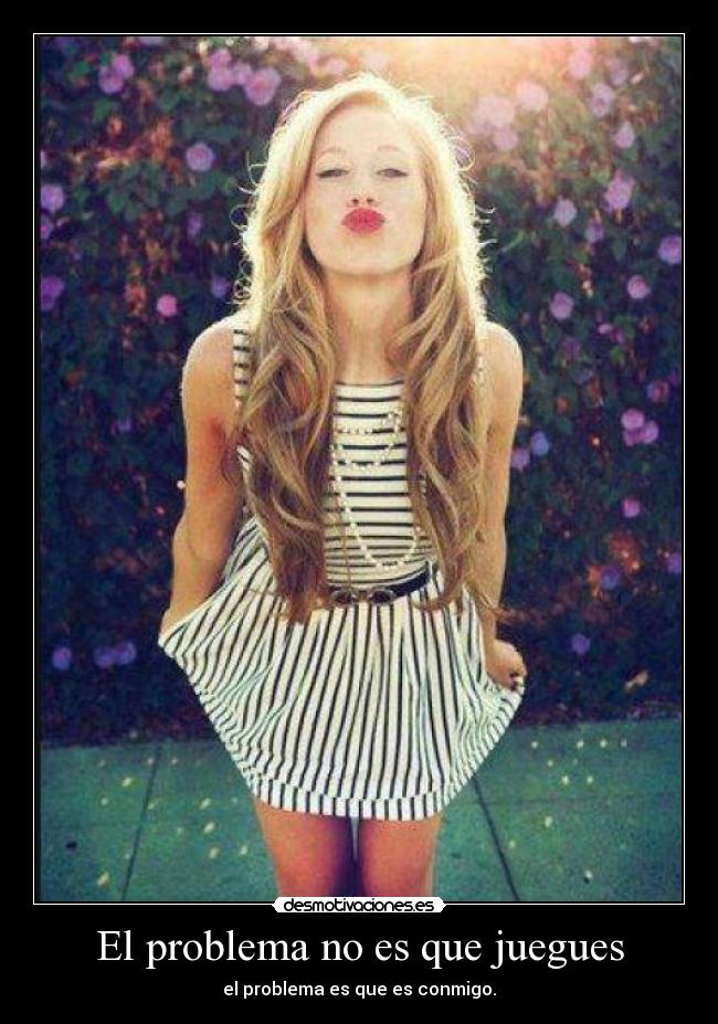 El problema no es que juegues -