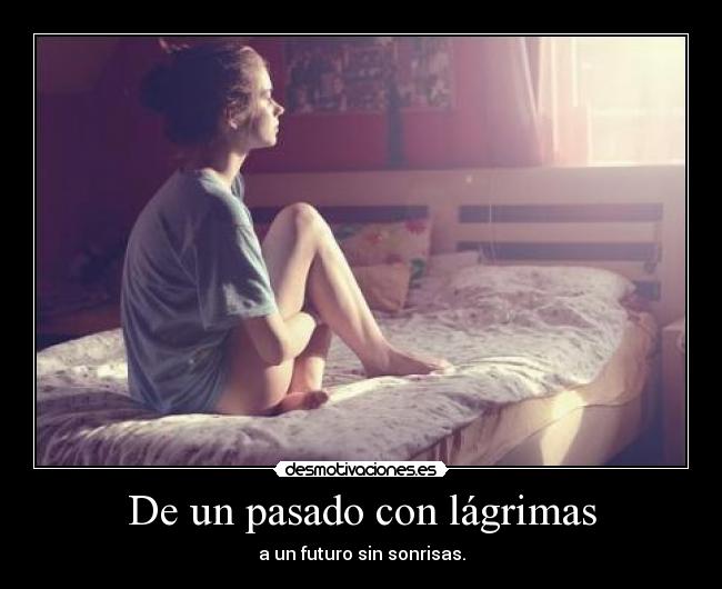 De un pasado con lágrimas - a un futuro sin sonrisas.