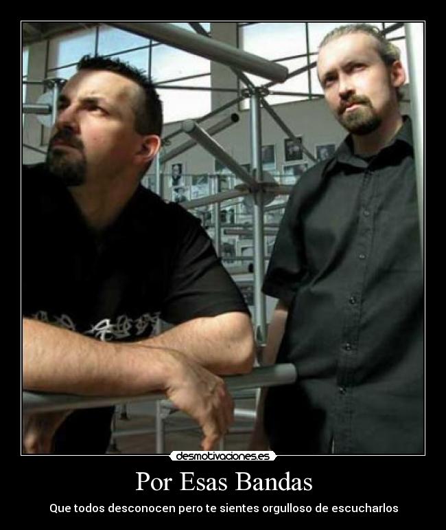 Por Esas Bandas - Que todos desconocen pero te sientes orgulloso de escucharlos