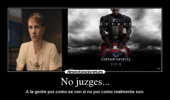 No juzges... - A la gente por como se ven si no por como realmente son.