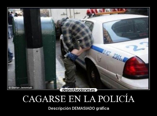 CAGARSE EN LA POLICÍA - Descripción DEMASIADO gráfica