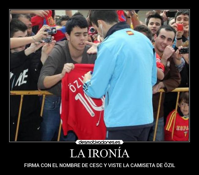 LA IRONÍA - FIRMA CON EL NOMBRE DE CESC Y VISTE LA CAMISETA DE ÖZIL