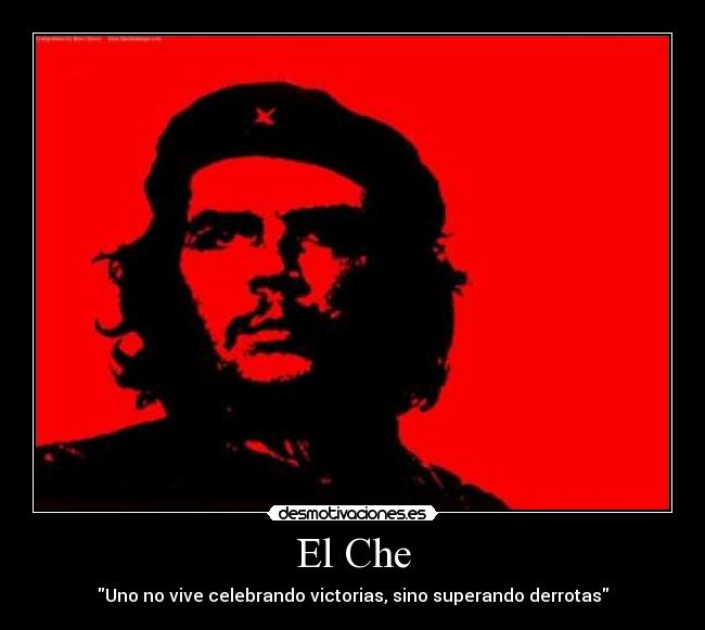 El Che - Uno no vive celebrando victorias, sino superando derrotas