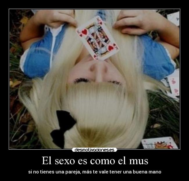 El sexo es como el mus -