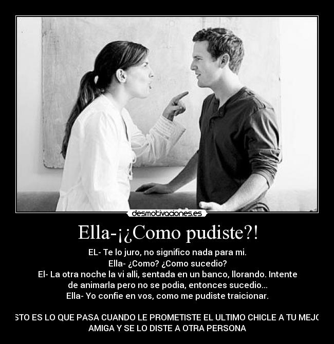 Ella-¡¿Como pudiste?! - 