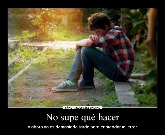 No supe qué hacer - 