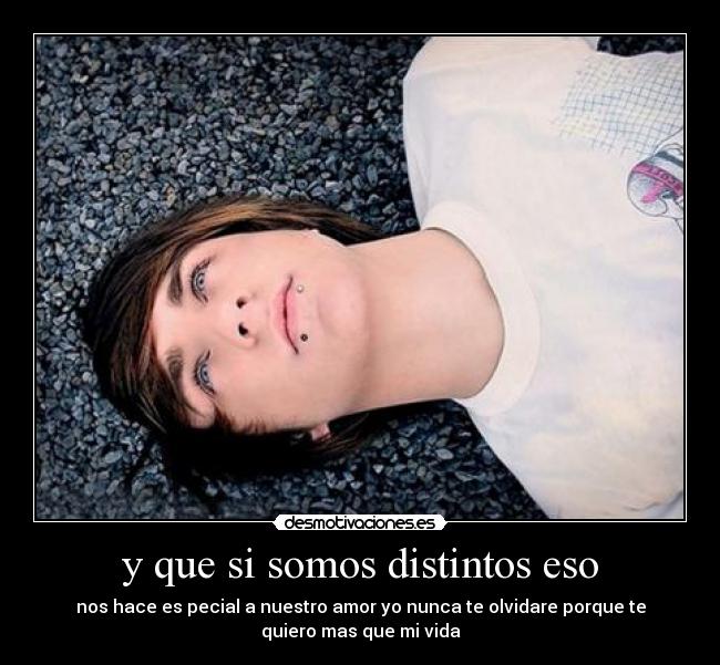 y que si somos distintos eso -