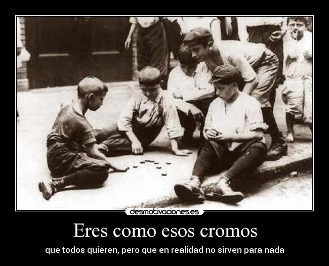 Eres como esos cromos - 
