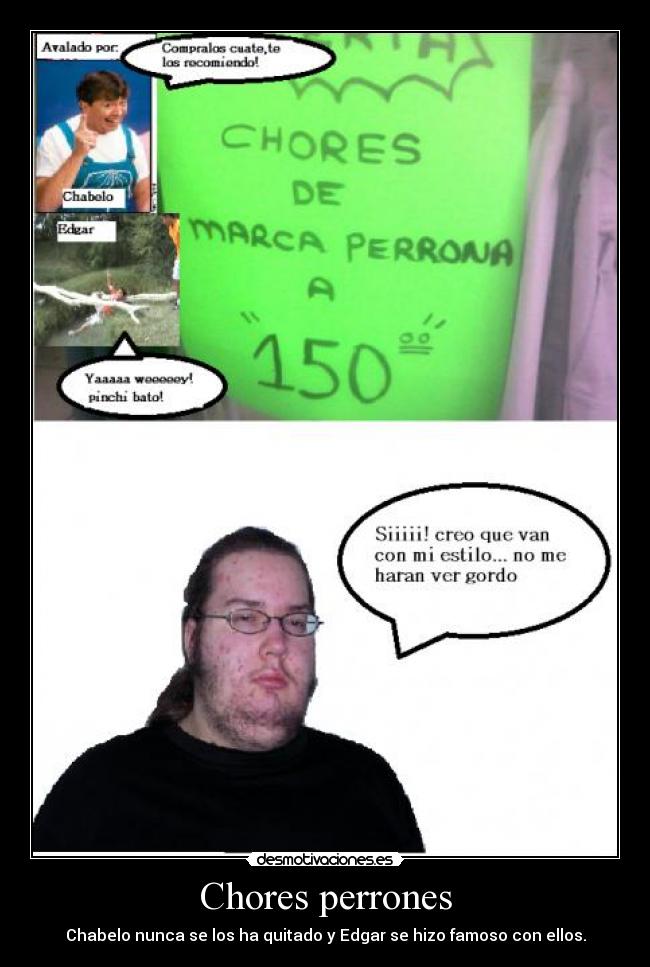 Chores perrones - Chabelo nunca se los ha quitado y Edgar se hizo famoso con ellos.