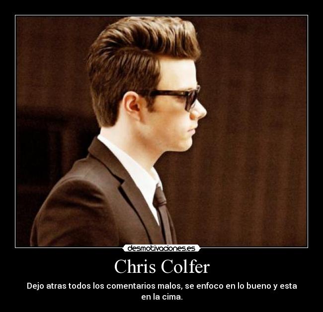 Chris Colfer - Dejo atras todos los comentarios malos, se enfoco en lo bueno y esta en la cima.