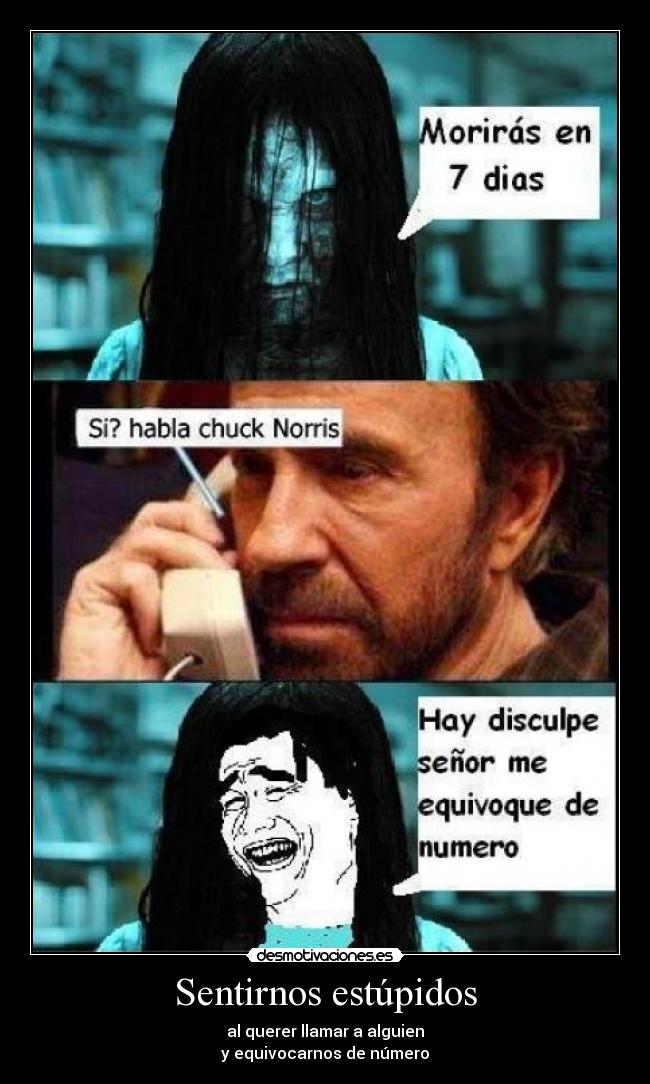 Sentirnos estúpidos - al querer llamar a alguien
y equivocarnos de número