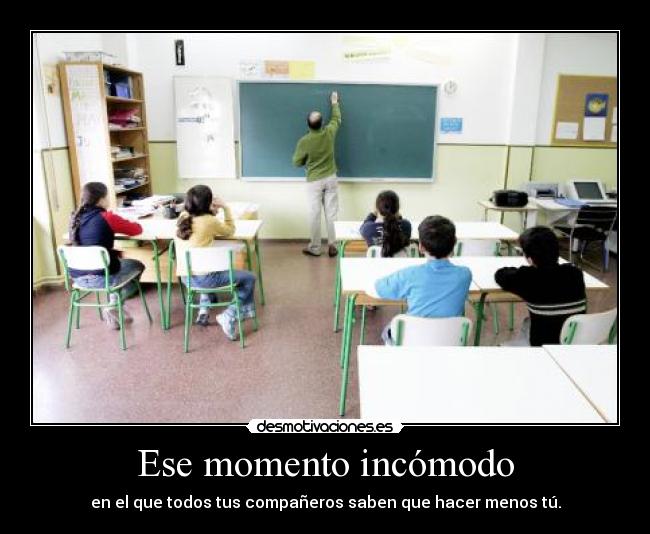 Ese momento incómodo - en el que todos tus compañeros saben que hacer menos tú.