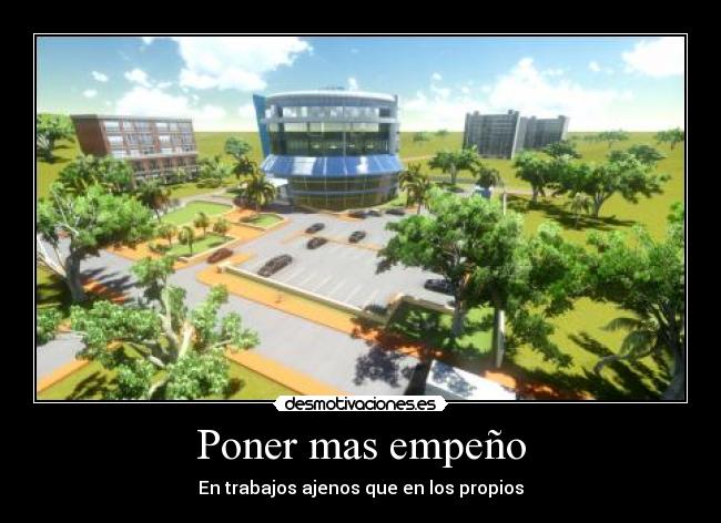 Poner mas empeño - En trabajos ajenos que en los propios