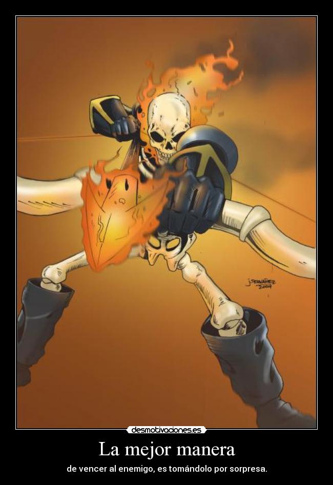 La mejor manera - de vencer al enemigo, es tomándolo por sorpresa.