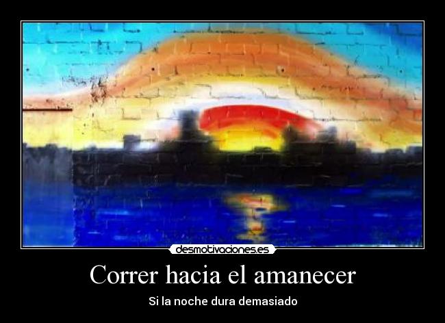 Correr hacia el amanecer - Si la noche dura demasiado