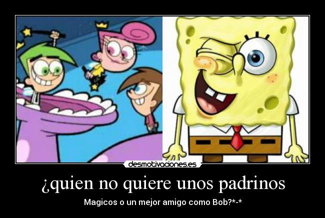 ¿quien no quiere unos padrinos - Magicos o un mejor amigo como Bob?*-*