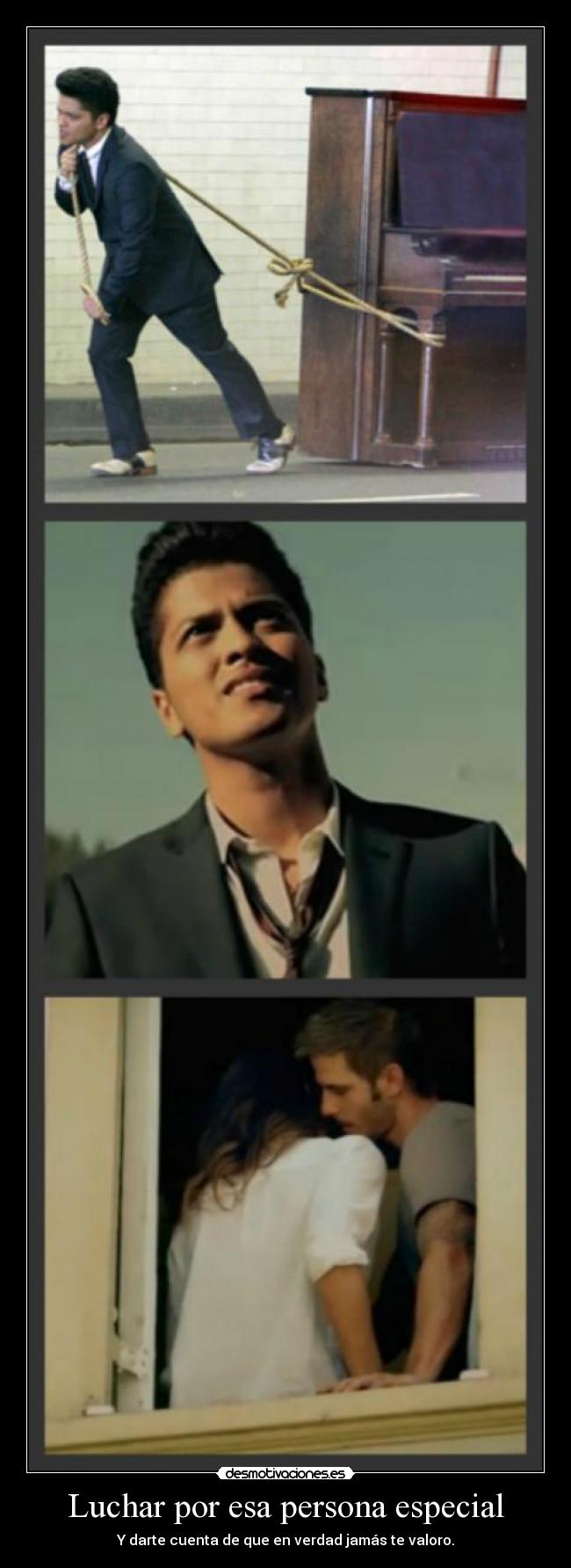 Luchar por esa persona especial - Y darte cuenta de que en verdad jamás te valoro.