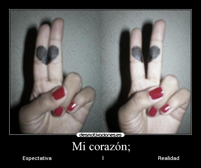 Mi corazón; - Espectativa l Realidad