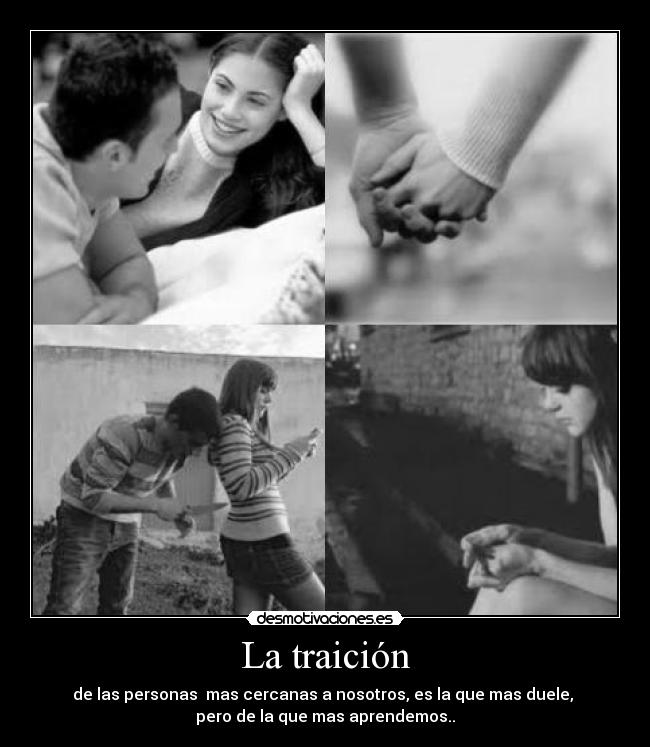 La traición - de las personas mas cercanas a nosotros, es la que mas duele,
pero de la que mas aprendemos..