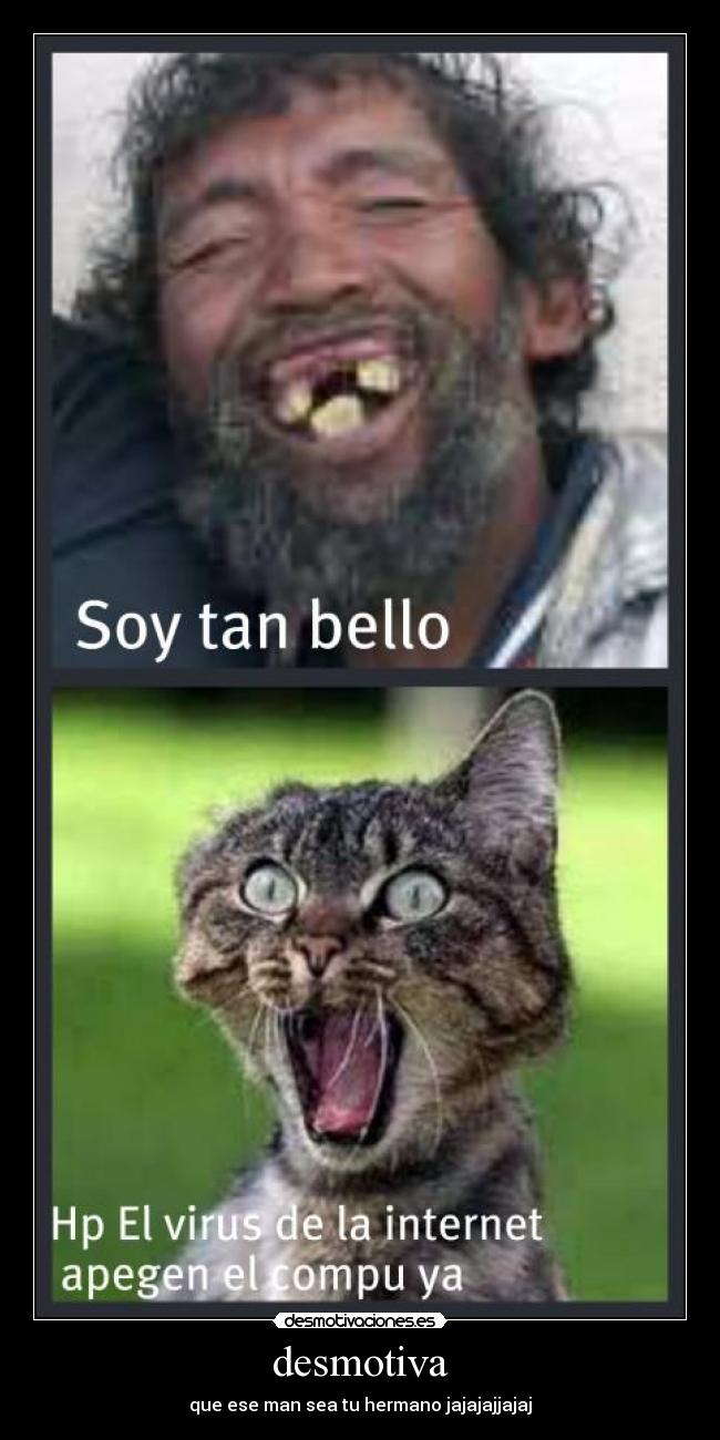 desmotiva - que ese man sea tu hermano jajajajjajaj