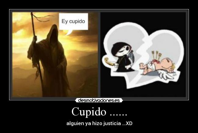 Cupido ...... - alguien ya hizo justicia ...XD