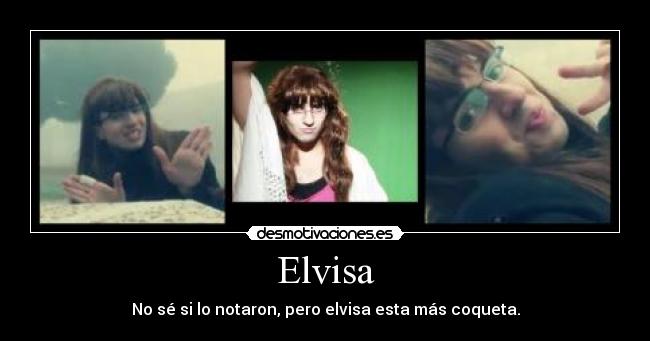 carteles elvisa esta mas coqueta desmotivaciones
