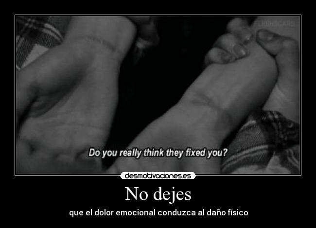 No dejes - que el dolor emocional conduzca al daño físico