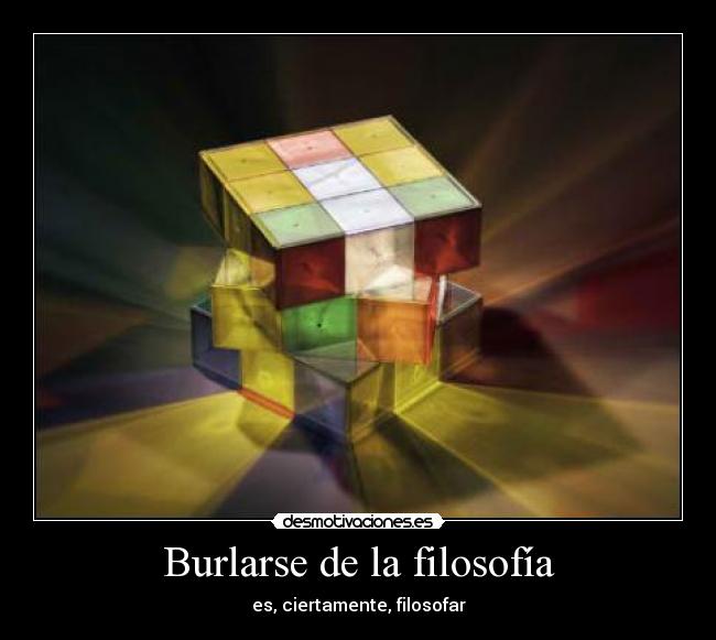 Burlarse de la filosofía - es, ciertamente, filosofar